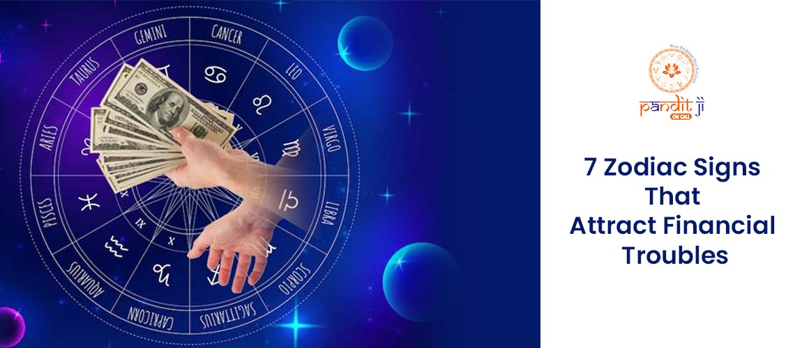 7 Zodiac Signs That Attract Financial Troubles
